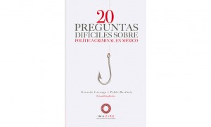 20 preguntas dif&iacute;ciles sobre pol&iacute;tica criminal en M&eacute;xico