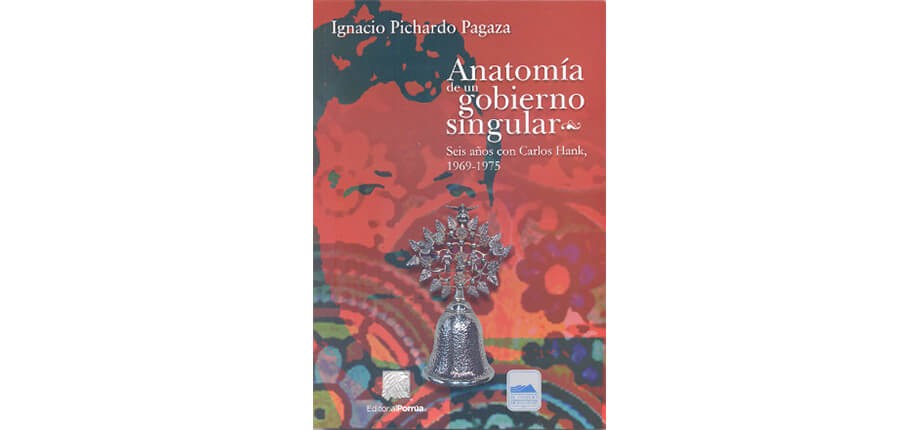 Anatom&iacute;a de un gobierno singular. Seis a&ntilde;os con Carlos Hank, 1969-1975
