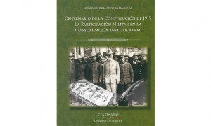 Centenario de la Constituci&oacute;n de 1917. La participaci&oacute;n militar en la consolidaci&oacute;n institucional