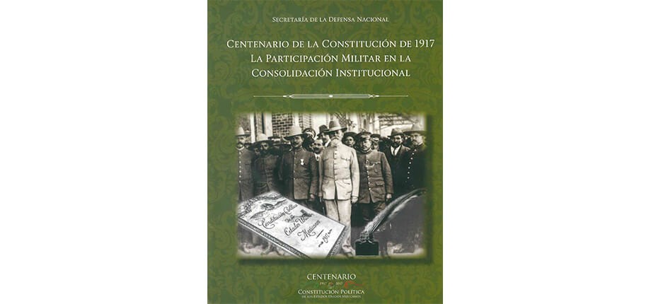 Centenario de la Constitución de 1917. La participación militar en la consolidación institucional