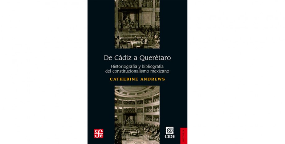 De C&aacute;diz a Quer&eacute;taro. Historiograf&iacute;a y bibliograf&iacute;a del constitucionalismo mexicano