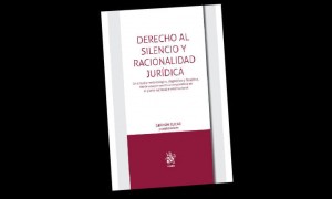 Derecho al silencio y racionalidad jur&iacute;dica