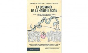 La econom&iacute;a de la manipulaci&oacute;n. C&oacute;mo caemos como incautos en las trampas del mercado
