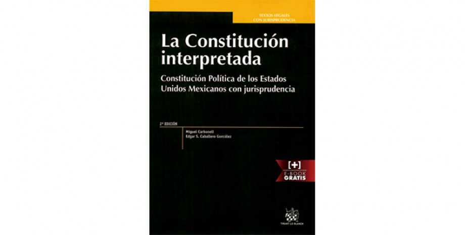 La Constituci&oacute;n interpretada: Constituci&oacute;n Pol&iacute;tica de los Estados Unidos Mexicanos con jurisprudencia, 2&ordf; ed.