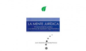 La mente jur&iacute;dica. El razonamiento jur&iacute;dico y sus formas de expresi&oacute;n 