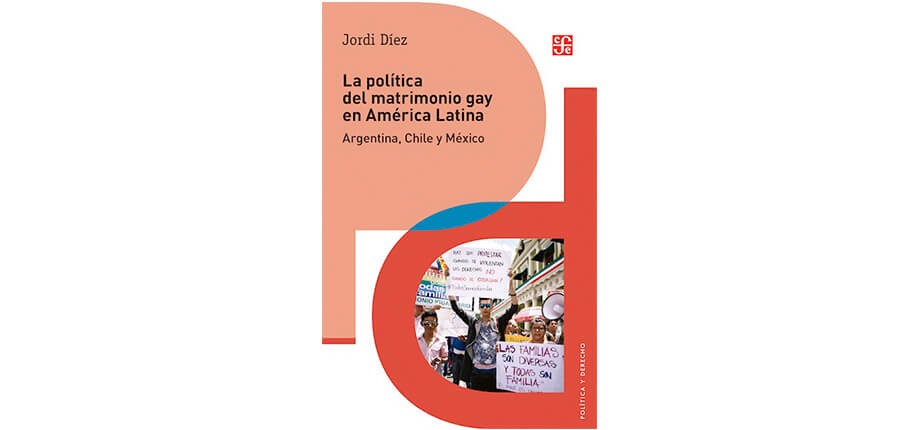 La pol&iacute;tica del matrimonio gay en Am&eacute;rica Latina. Argentina, Chile y M&eacute;xico