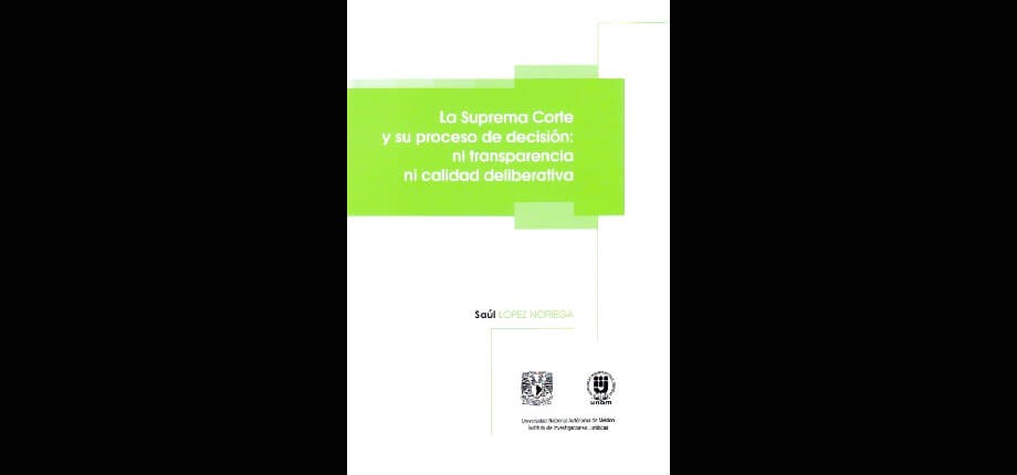 La Suprema Corte y su proceso de decisi&oacute;n: ni transparencia ni calidad deliberativa