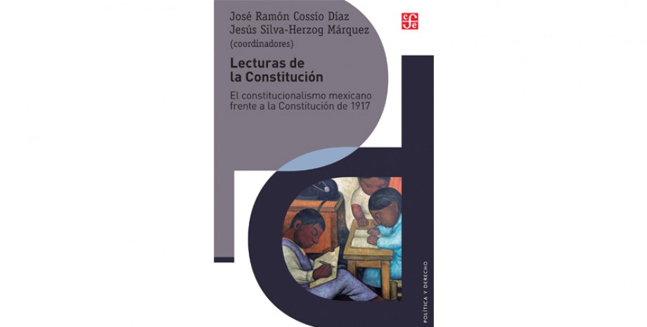 Lecturas de la Constituci&oacute;n. El constitucionalismo mexicano frente a la Constituci&oacute;n de 1917