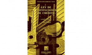 Ley de Instituciones de Cr&eacute;dito. Antecedentes y comentarios