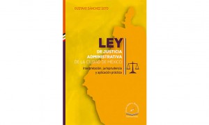 Ley de Justicia Administrativa de la Ciudad de M&eacute;xico. Interpretaci&oacute;n, jurisprudencia y aplicaci&oacute;n practica