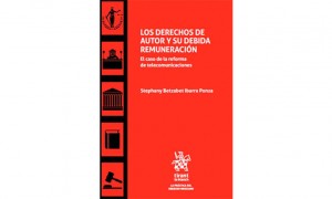 Los derechos de autor y su debida remuneraci&oacute;n. El caso de la reforma de telecomunicaciones