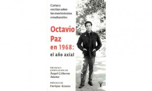 Octavio Paz en 1968: el a&ntilde;o axial. Cartas y escritos sobre los movimientos estudiantiles