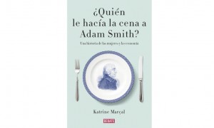 &iquest;Qui&eacute;n le hac&iacute;a la cena a Adam Smith? Una historia de las mujeres y la econom&iacute;a