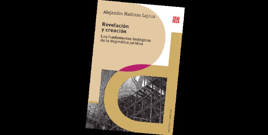 Revelaci&oacute;n y creaci&oacute;n. Los fundamentos teol&oacute;gicos de la dogm&aacute;tica jur&iacute;dica