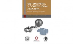 Sistema penal y Constituci&oacute;n (1917-2017). Entre la norma y la realidad 