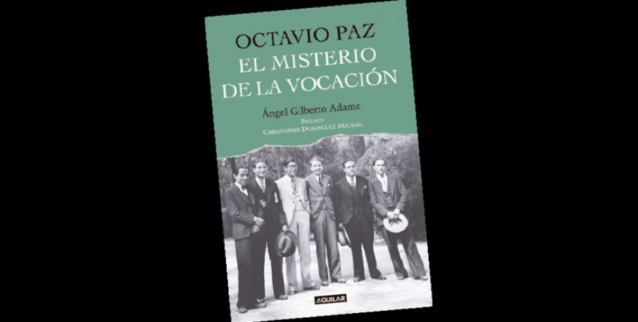 Octavio Paz. El misterio de la vocaci&oacute;n