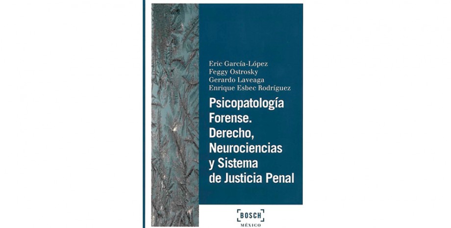 Psicopatolog&iacute;a forense. Derecho, neurociencias y sistema de justicia penal